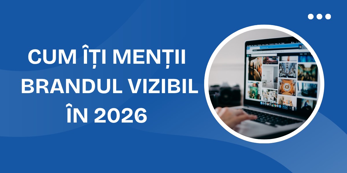 Prezența online și vizibilitatea brandurilor în 2026, redefinite de AI