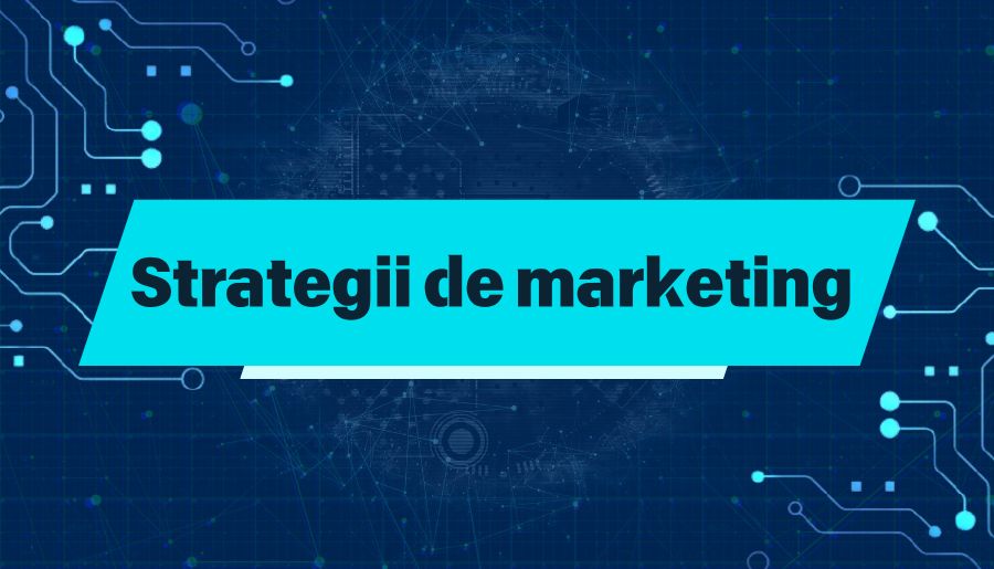 Strategii de marketing. Ce sunt, tipuri și tehnici pentru 2025